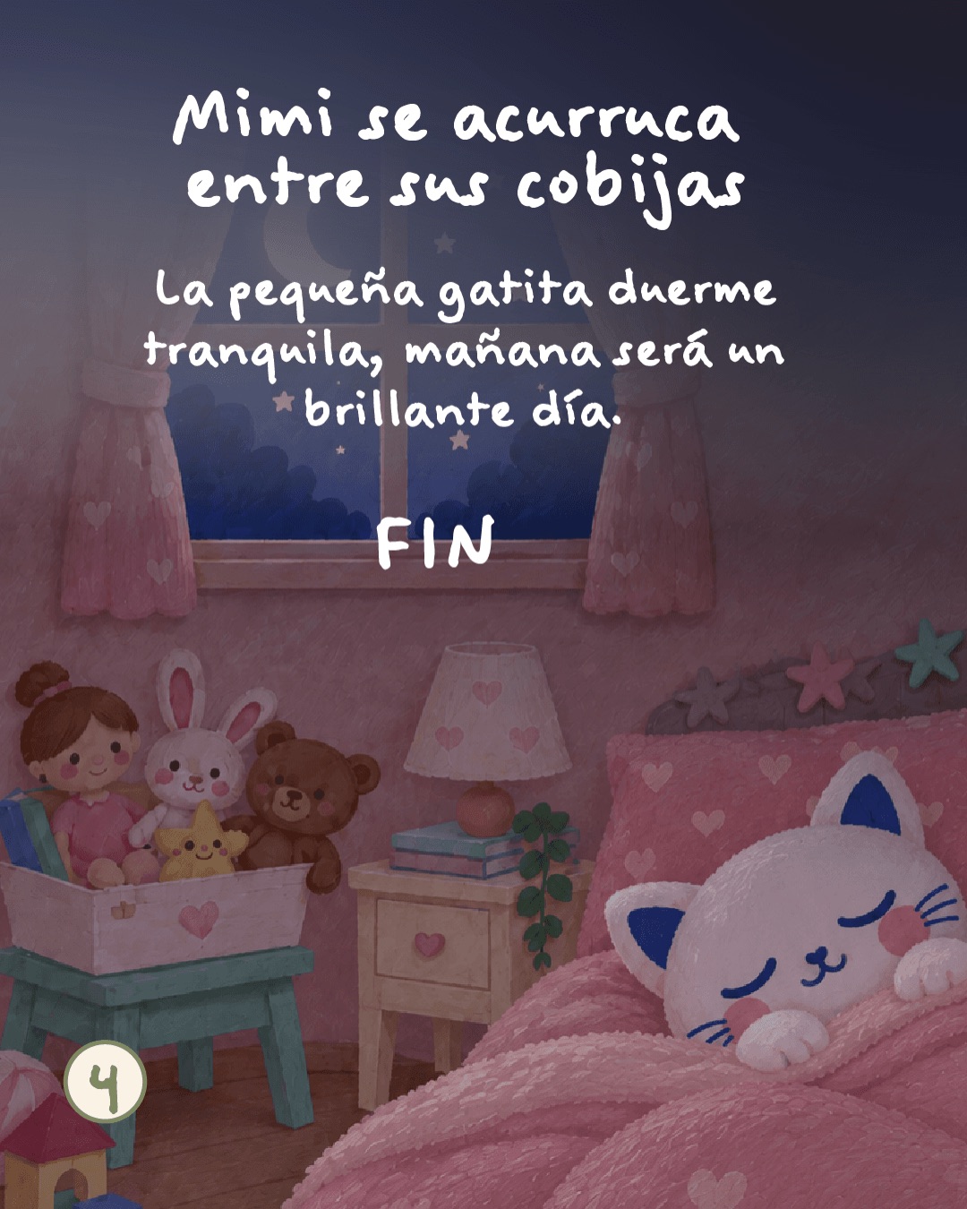 Mimi se acurruca entre sus cobijas. La pequeña gatita duerme tranquila; mañana será un brillante día. Fin.
